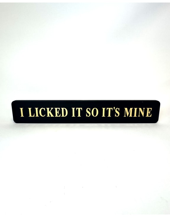 I Licked It So It's Mine Wall Sign