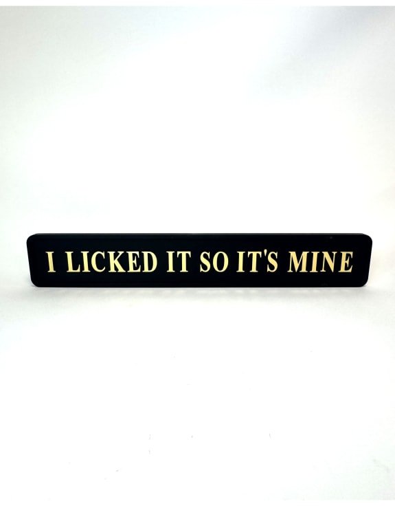 I Licked It So It's Mine Wall Sign