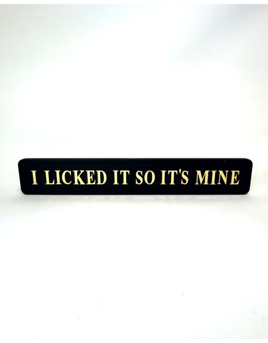I Licked It So It's Mine Wall Sign